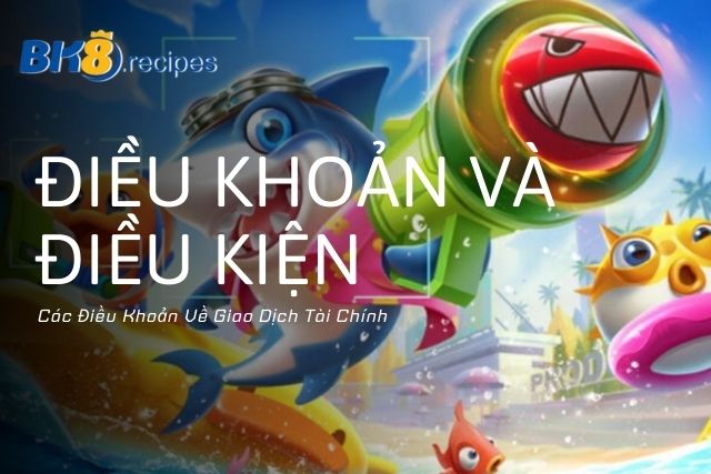Tìm Hiểu Những Điều Khoản và Điều Kiện Tại BK8 Các Điều Khoản Về Giao Dịch Tài Chính