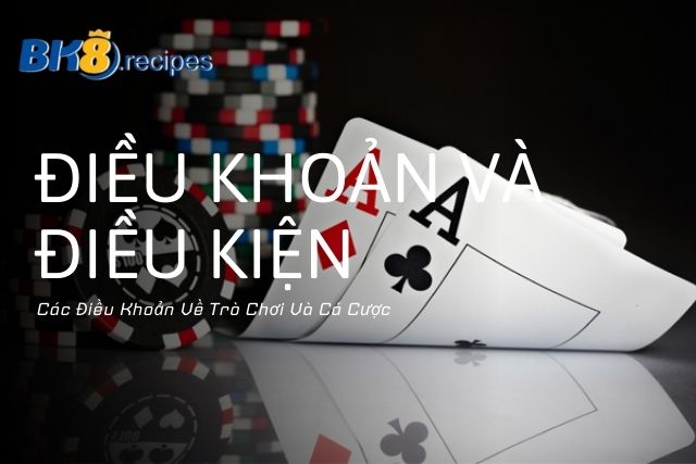 Tìm Hiểu Những Điều Khoản và Điều Kiện Tại BK8 Các Điều Khoản Về Trò Chơi Và Cá Cược